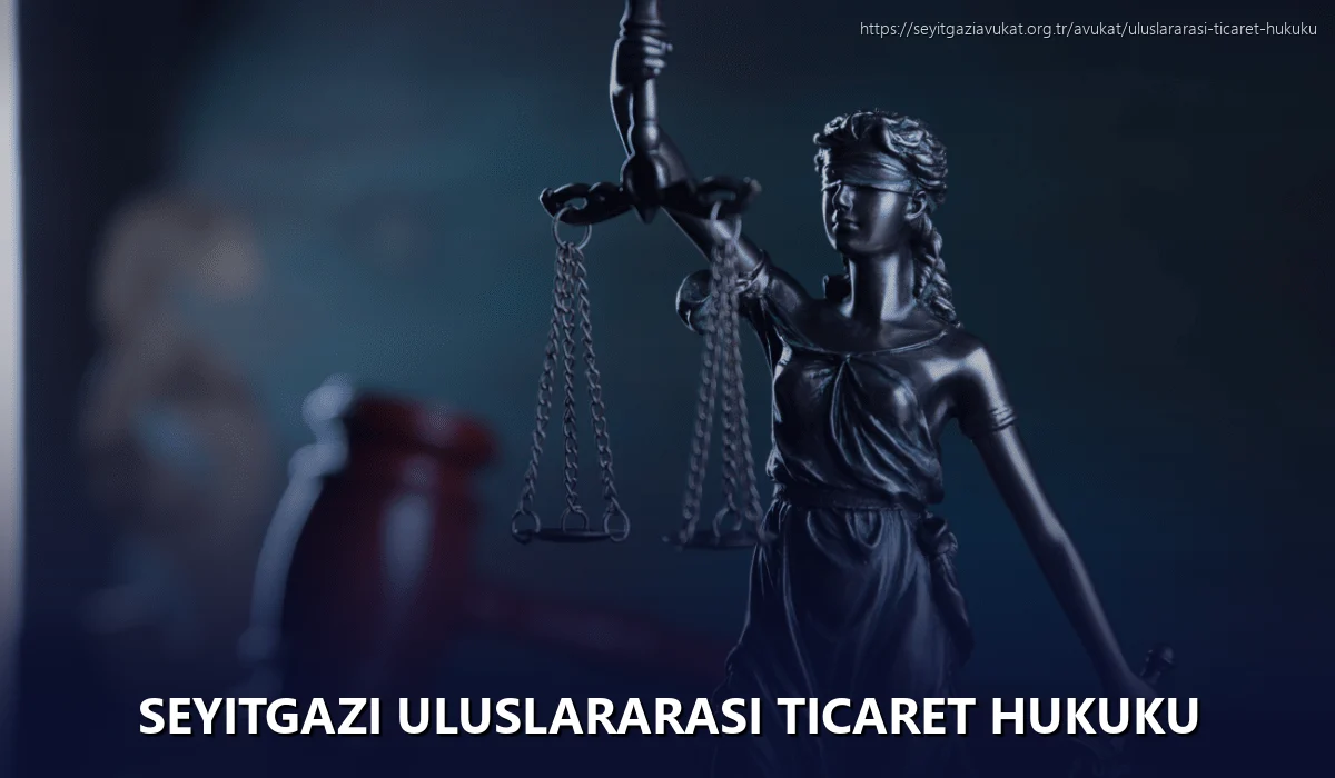 Seyitgazi Uluslararası Ticaret Hukuku